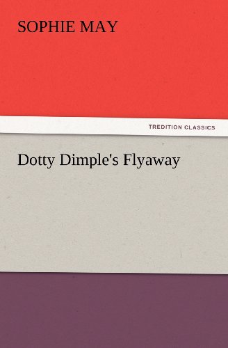 Cover for Sophie May · Dotty Dimple's Flyaway (Tredition Classics) (Paperback Book) (2012)