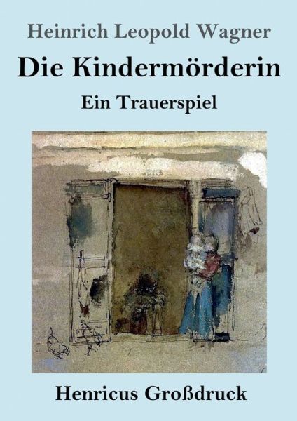 Cover for Heinrich Leopold Wagner · Die Kindermoerderin (Grossdruck) (Paperback Book) (2019)