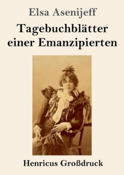 Cover for Elsa Asenijeff · Tagebuchblätter einer Emanzipierten (Großdruck) (Paperback Bog) (2022)