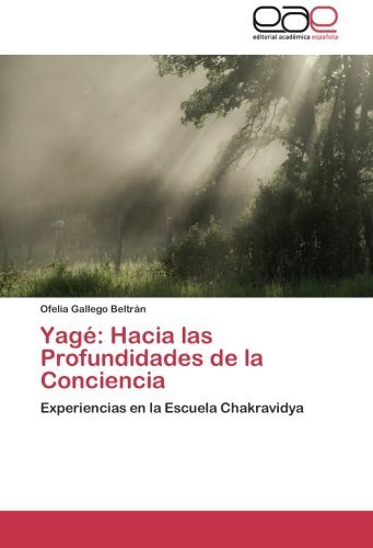 Cover for Ofelia Gallego Beltrán · Yagé: Hacia Las Profundidades De La Conciencia: Experiencias en La Escuela Chakravidya (Paperback Bog) [Spanish edition] (2012)
