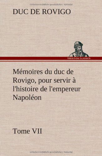 Cover for Duc De Rovigo · M Moires Du Duc De Rovigo, Pour Servir L'histoire De L'empereur Napol on Tome Vii (Gebundenes Buch) [French edition] (2012)