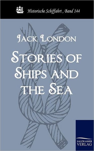 Cover for Jack London · Stories of Ships and the Sea (Historische Schiffahrt) (Paperback Bog) (2010)