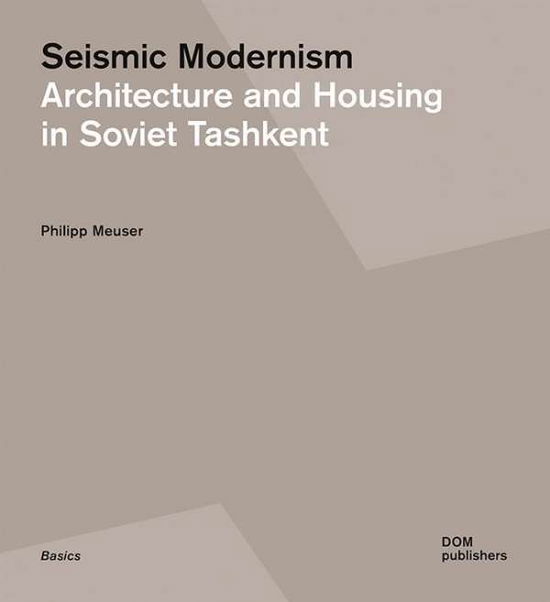 Cover for Philipp Meuser · Seismic Modernism: Architecture and Housing in Soviet Tashkent (Paperback Book) (2016)