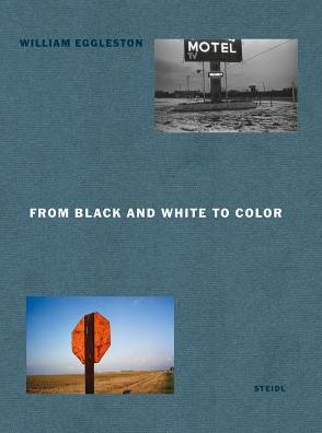 Cover for William Eggleston III · William Eggleston: From Black &amp; White to Color (Hardcover Book) (2014)