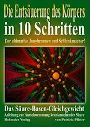 Die Entsäuerung des Köpers in 10 Schritten - Patrizia Pfister - Books - Bohmeier, Joh. - 9783890943930 - 2004