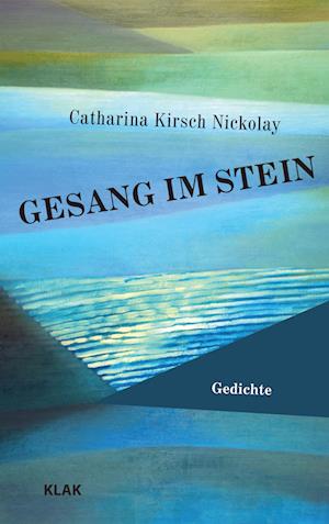 Gesang im Stein - Catharina Kirsch Nickolay - Books - KLAK Verlag - 9783948156930 - June 25, 2024