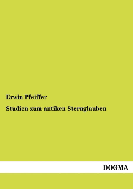 Studien zum antiken Sternglauben - Erwin Pfeiffer - Libros - Dogma - 9783954546930 - 13 de junio de 2012