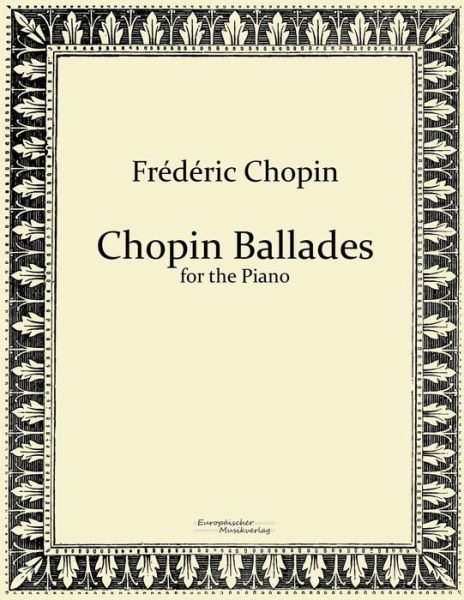 Chopin Ballades: for the Piano - Frederic Chopin - Books - Vero Verlag - 9783956980930 - November 8, 2019