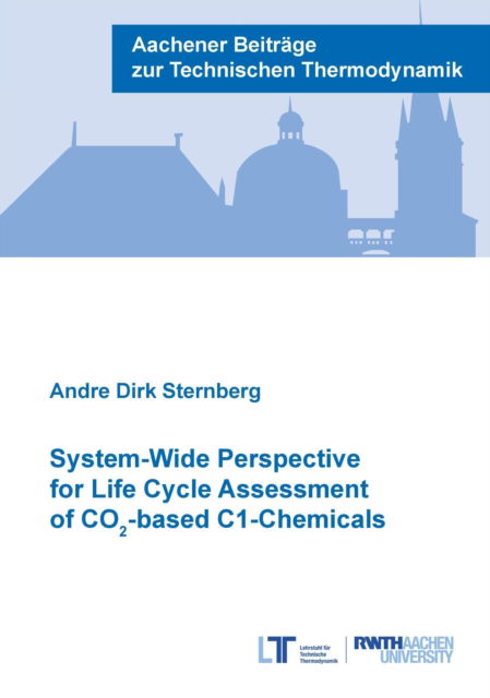 Cover for Sternberg, Dr Andre Dirk, Ph.D. · System-Wide Perspective for Life Cycle Assessment of CO -based C1-Chemicals - Aachener Beitrage zur Technischen Thermodynamik (Paperback Book) (2017)