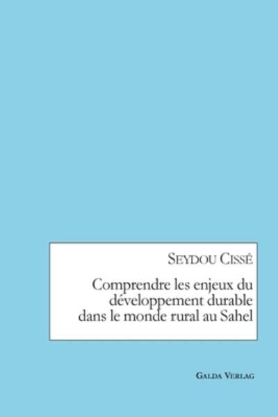 Cover for Seydou Cissé · Comprendre les enjeux du développement durable dans le monde rural au Sahel (Paperback Book) (2022)