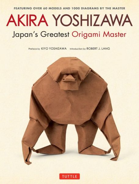 Cover for Akira Yoshizawa · Akira Yoshizawa, Japan's Greatest Origami Master: Featuring over 60 Models and 1000 Diagrams by the Master (Hardcover bog) [2nd edition] (2016)
