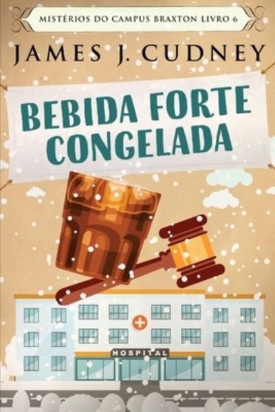 Cover for James J Cudney · Bebida Forte Congelada - Misterios Do Campus Braxton (Paperback Book) [Large type / large print edition] (2021)