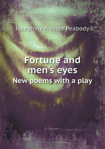 Cover for Josephine Preston Peabody · Fortune and Men's Eyes New Poems with a Play (Paperback Book) (2013)