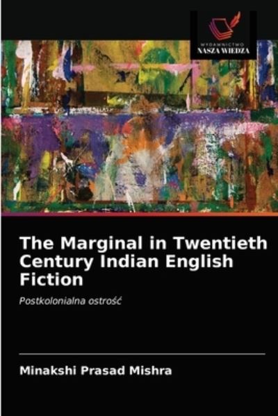 Cover for Minakshi Prasad Mishra · The Marginal in Twentieth Century Indian English Fiction (Paperback Book) (2021)