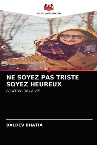 Cover for Baldev Bhatia · Ne Soyez Pas Triste Soyez Heureux (Paperback Book) (2021)