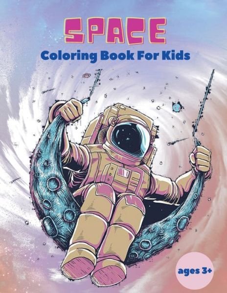Cover for Spancer Stewart · Space Coloring Book For Kids ages 3+: Space Coloring Book For Kids: Outer Space Coloring Book With Planets, Astronauts, Space Ships, Rockets And Much More Coloring Book For Kids! (Paperback Bog) (2021)