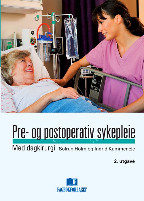 Pre- og postoperativ sykepleie : med dagkirurgi - Ingrid Kummeneje Solrun Holm - Libros - Fagbokforlaget - 9788245007930 - 2009