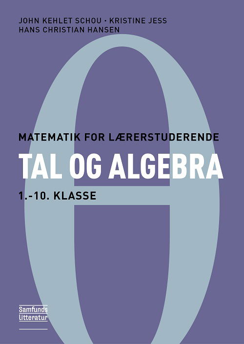 Cover for Kristine Jess og Hans Christian Hansen John Kehlet Schou · Matematik for lærerstuderende: Tal og algebra (Sewn Spine Book) [1st edition] (2023)