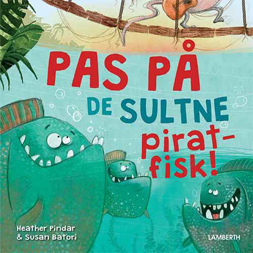 Cover for Heather Pindar · Pas på de sultne piratfisk! (Indbundet Bog) [1. udgave] (2020)