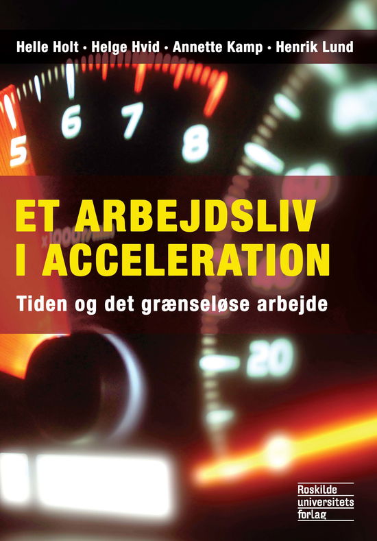 Et arbejdsliv i acceleration - Helle Holt, Helge Hvid, Annette Kamp og Henrik Lund - Książki - Samfundslitteratur - 9788778673930 - 1 sierpnia 2013