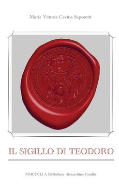 Cover for Maria Vittoria Cavina Saporetti · Il sigillo di Teodoro (Paperback Book) (2018)