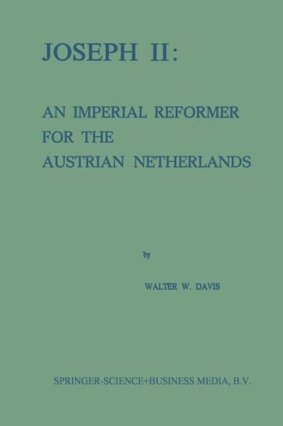 W.W. Davis · Joseph II: An Imperial Reformer for the Austrian Netherlands (Paperback Book) [Softcover reprint of the original 1st ed. 1974 edition] (1974)