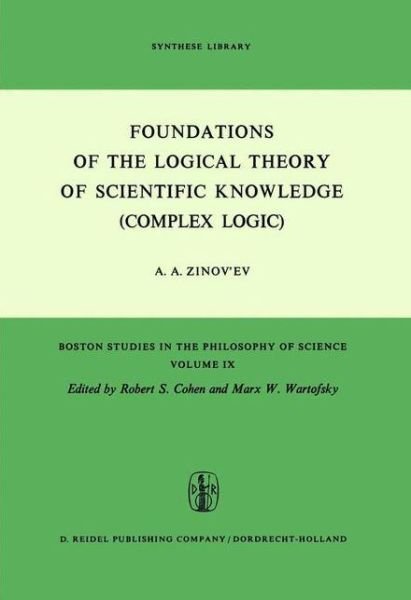 Cover for A.A. Zinov'ev · Foundations of the Logical Theory of Scientific Knowledge (Complex Logic) - Boston Studies in the Philosophy and History of Science (Hardcover Book) [Revised and enlarged edition] (1973)