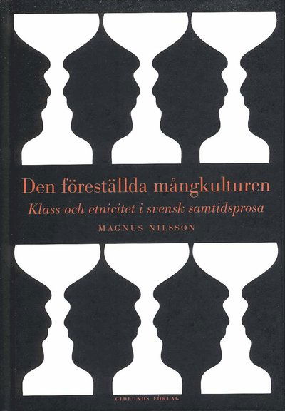 Cover for Nilsson Magnus · Den föreställda mångkulturen : klass och etnicitet i svensk samtidsprosa (Book) (2010)