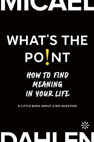 Cover for Micael Dahlen · What's the Point : How to Find Meaning in Your Life (Kartor) (2022)