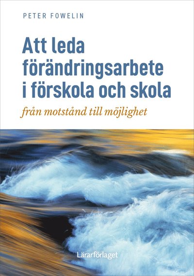 Att leda förändringsarbete i förskola och skola - Peter Fowelin - Books - Lärarförlaget - 9789188149930 - February 14, 2024