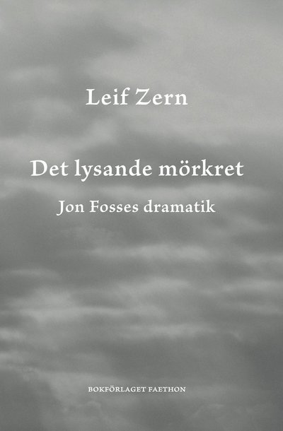 Cover for Leif Zern · Det lysande mörkret. Jon Fosses dramatik (Book) (2022)