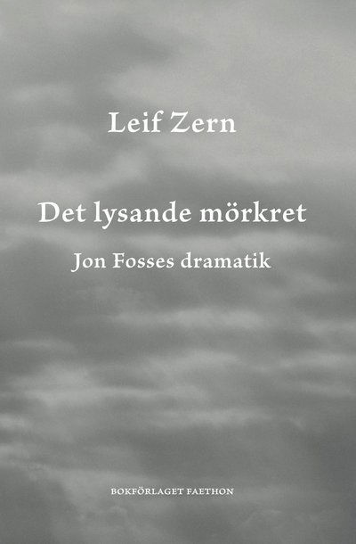 Cover for Leif Zern · Det lysande mörkret. Jon Fosses dramatik (Bog) (2022)