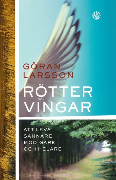 Cover for Göran Larsson · Rötter och vingar : Att leva sannare, modigare och helare (Paperback Book) (2023)
