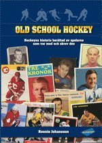 Cover for Ronnie Johansson-Rönnkvist · Old school hockey: Old school hockey : hockeyns historia  berättad av spelarna som var med och skrev den. 1 (Bound Book) (2012)