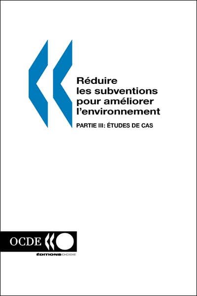 Cover for Ocde. Publie Par : Editions Ocde · Reduire Les Subventions Pour Ameliorer L'environnement: Partie Iii: Etudes De Cas (Taschenbuch) [French edition] (2000)