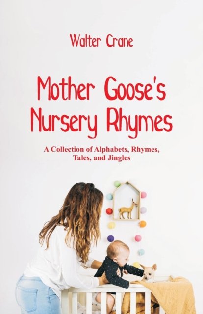 Mother Goose's Nursery Rhymes - Walter Crane - Libros - Alpha Edition - 9789352971930 - 16 de agosto de 2018