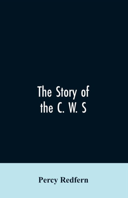 Cover for Percy Redfern · The story of the C. W. S. The jubilee history of the cooperative wholesale society, limited. 1863-1913 (Paperback Bog) (2019)