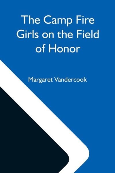 Cover for Margaret Vandercook · The Camp Fire Girls On The Field Of Honor (Taschenbuch) (2021)