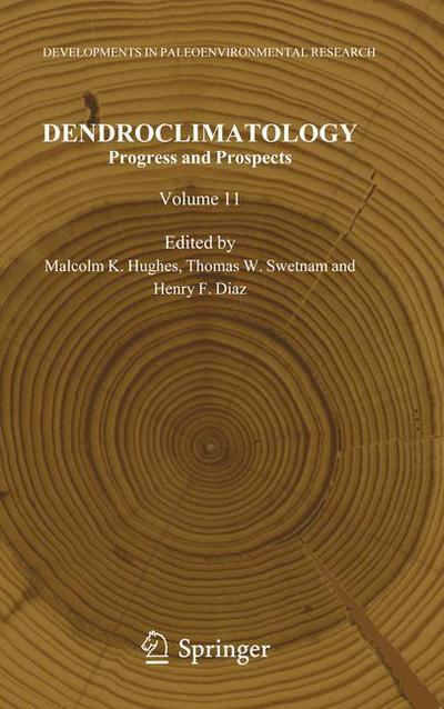 Cover for Malcolm K Hughes · Dendroclimatology: Progress and Prospects - Developments in Paleoenvironmental Research (Paperback Book) [2011 edition] (2012)