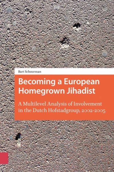 Cover for Bart Schuurman · Becoming a European Homegrown Jihadist: A Multilevel Analysis of Involvement in the Dutch Hofstadgroup, 2002-2005 (Paperback Book) (2018)