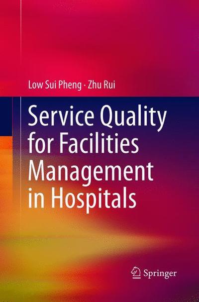 Cover for Low Sui Pheng · Service Quality for Facilities Management in Hospitals (Paperback Book) [Softcover reprint of the original 1st ed. 2016 edition] (2018)