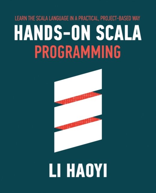 Cover for Haoyi Li · Hands-on Scala Programming: Learn Scala in a Practical, Project-Based Way (Taschenbuch) (2020)