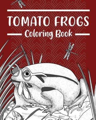Tomato Frogs Coloring Book: Amphibians Coloring Pages, Funny Quotes Pages, Gifts for Frog Lovers - Paperland - Kirjat - Blurb - 9798211931930 - maanantai 6. toukokuuta 2024