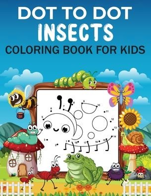 Cover for Sisdents Publishing · Dot to Dot Insects Coloring Book For Kids: Dot to Dot Insects Coloring Book For Kids, Boys and girls. Great gift for someone who loves Drawing Insects. (Taschenbuch) (2021)