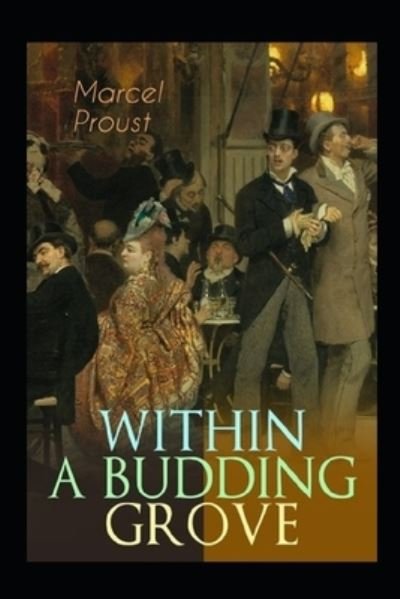 Within A Budding Grove by Marcel Proust illustrated edition - Marcel Proust - Livros - Independently Published - 9798494219930 - 11 de outubro de 2021
