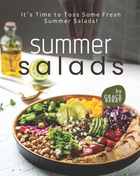 Summer Salads: It's Time to Toss Some Fresh Summer Salads! - Grace Berry - Books - Independently Published - 9798504026930 - May 14, 2021