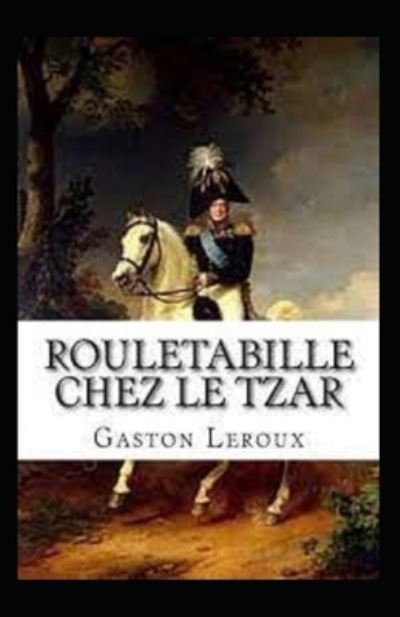 Rouletabille chez le Tsar Annote - Gaston LeRoux - Books - Independently Published - 9798508990930 - May 23, 2021