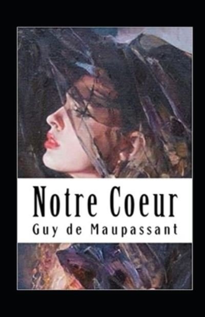 Cover for Guy De Maupassant · Notre Coeur Annote (Paperback Book) (2021)