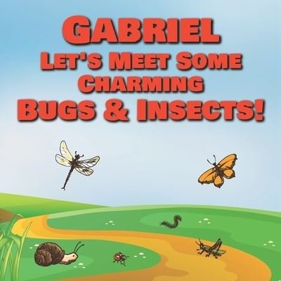 Cover for Chilkibo Publishing · Gabriel Let's Meet Some Charming Bugs &amp; Insects! (Pocketbok) (2020)