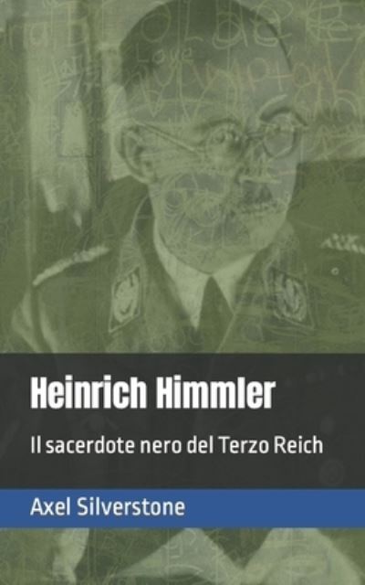 Cover for Axel Silverstone · Heinrich Himmler: Il sacerdote nero del Terzo Reich - I Signori Della Guerra (Paperback Book) (2021)